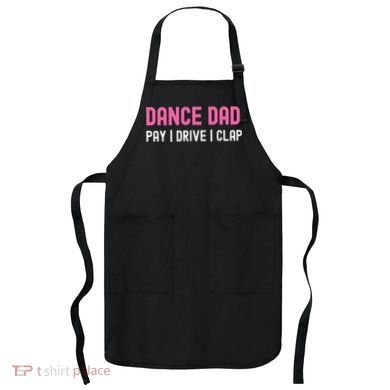Dance Dad Pay Drive Clap Apron