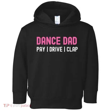 Dance Dad Pay Drive Clap Toddler Hoodie