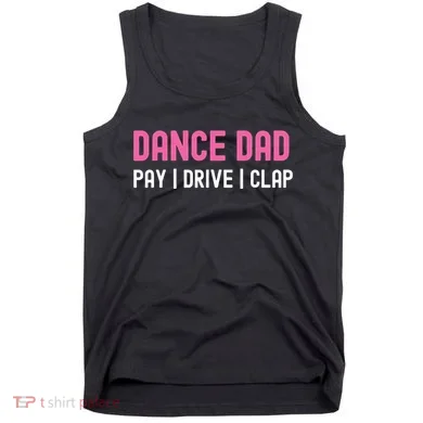 Dance Dad Pay Drive Clap Tank Top