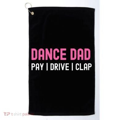 Dance Dad Pay Drive Clap Golf Towel