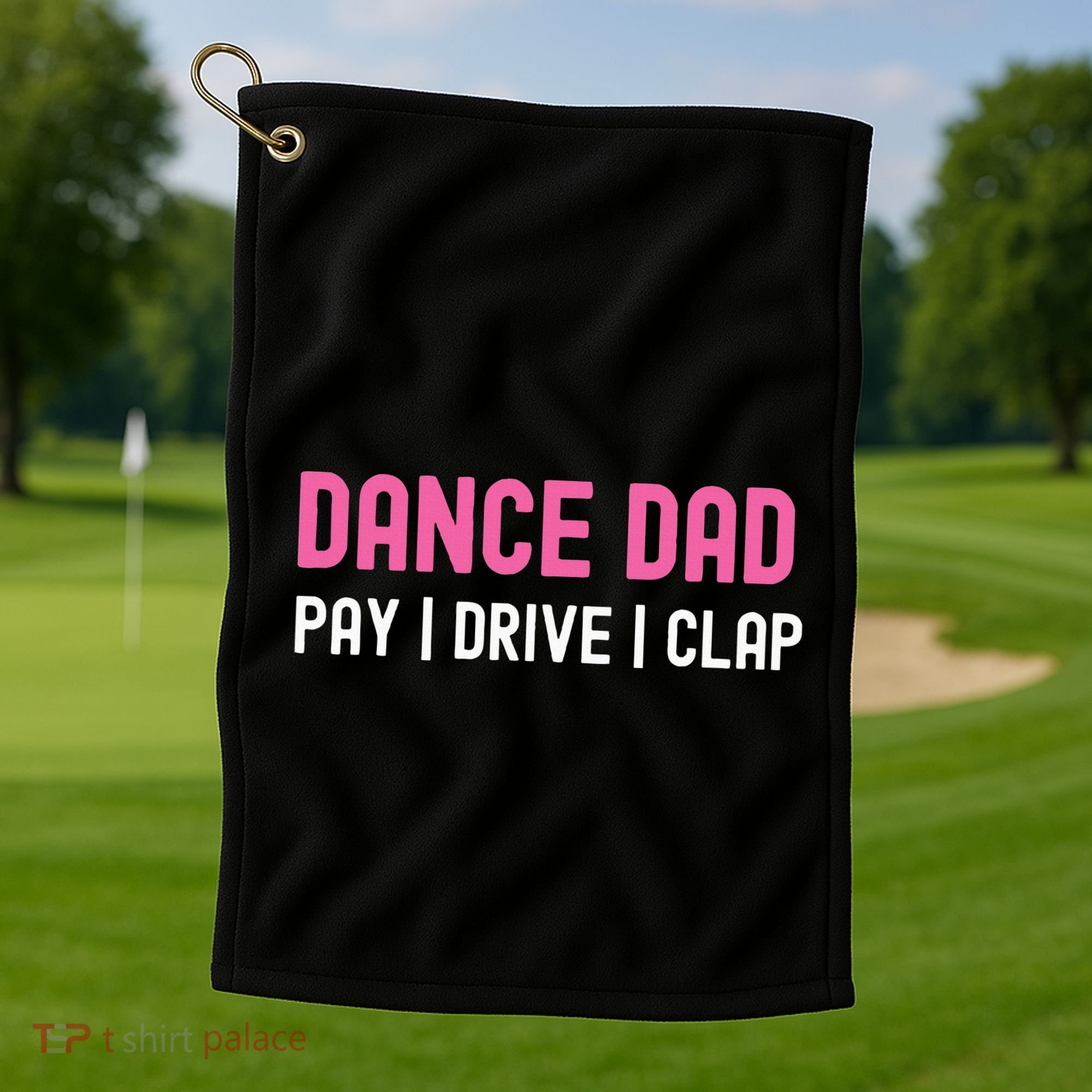 Dance Dad Pay Drive Clap Golf Towel
