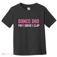 Dance Dad Pay Drive Clap Toddler T-Shirt thumb 0