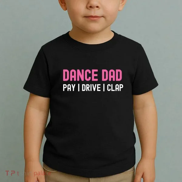 Dance Dad Pay Drive Clap Toddler T-Shirt