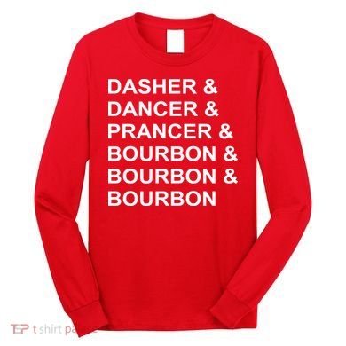 Dasher Dancer Prancer & Bourbon Long Sleeve Shirt