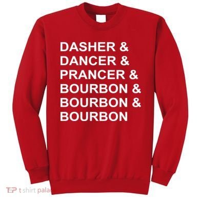 Dasher Dancer Prancer & Bourbon Sweatshirt