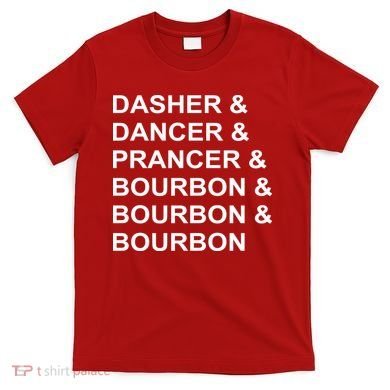 Dasher Dancer Prancer & Bourbon T-Shirt