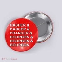 Dasher Dancer Prancer & Bourbon Button thumb 0