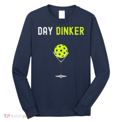 Day Dinker Pickleball Funny Pickleball Day Dinker Long Sleeve Shirt