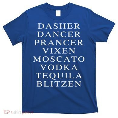 Dasher Dancer Prancer Vixen Moscato Vodka Tequila Blitzen Gift T-Shirt