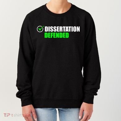 Dissertation Defended Phd Graduate Ph.D. Graduation Women's Sweatshirt
