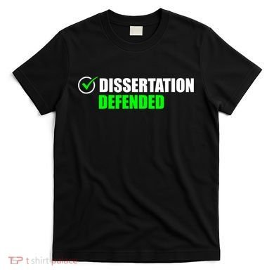Dissertation Defended Phd Graduate Ph.D. Graduation T-Shirt