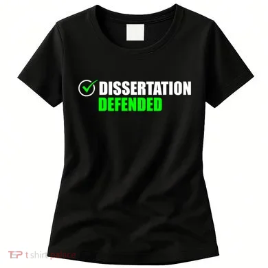 Dissertation Defended Phd Graduate Ph.D. Graduation Women's T-Shirt