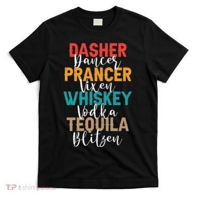 Dasher Dancer Prancer Vixen Whiskey Vodka Tequila Blitzen T-Shirt