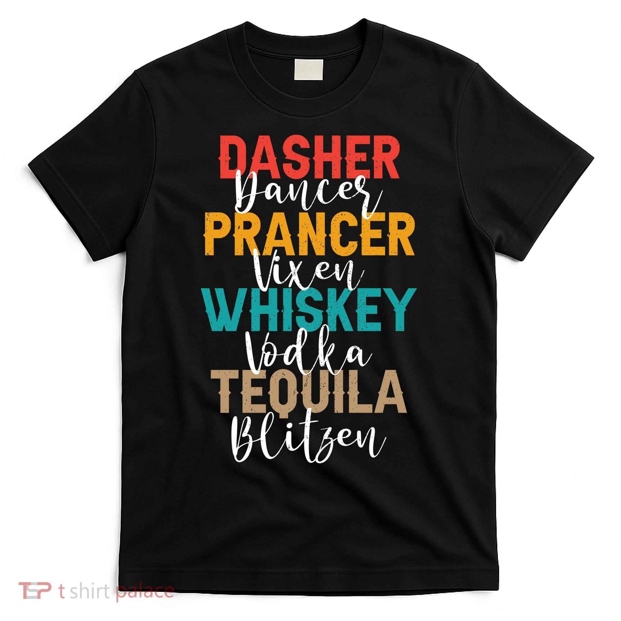 Dasher Dancer Prancer Vixen Whiskey Vodka Tequila Blitzen T-Shirt