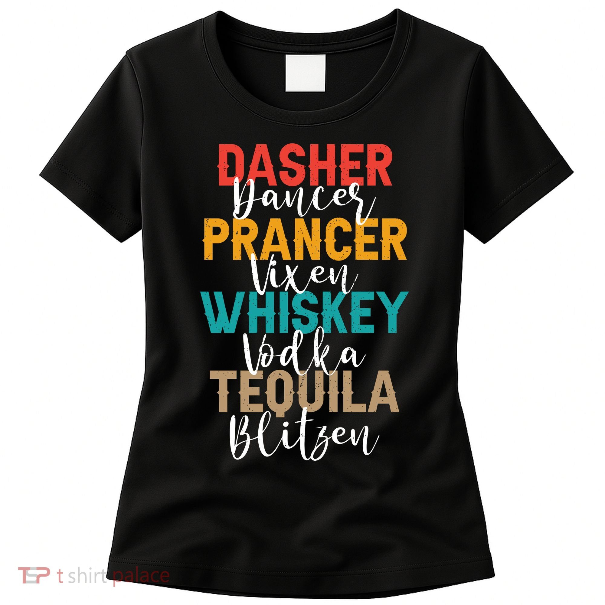 Dasher Dancer Prancer Vixen Whiskey Vodka Tequila Blitzen Women's T-Shirt