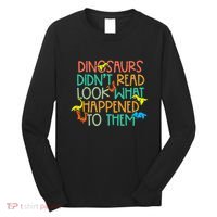 Dinosaurs Didnt Read Funny Book Lover teacher Long Sleeve Shirt thumb 0