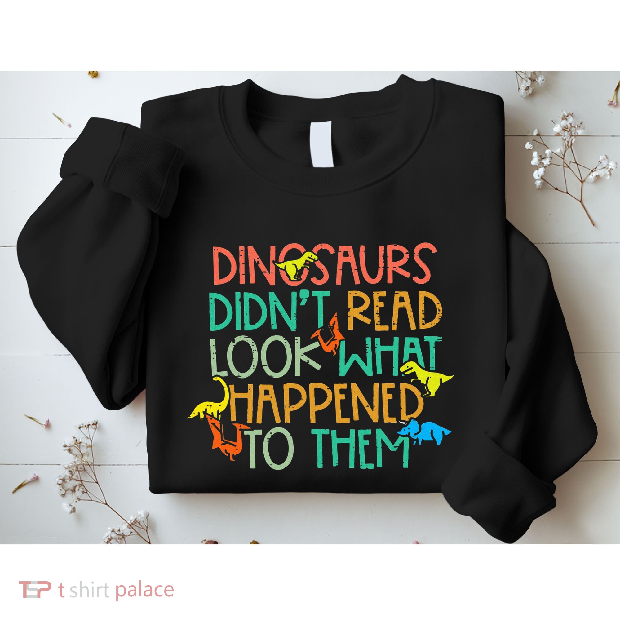 Dinosaurs Didnt Read Funny Book Lover teacher Sweatshirt