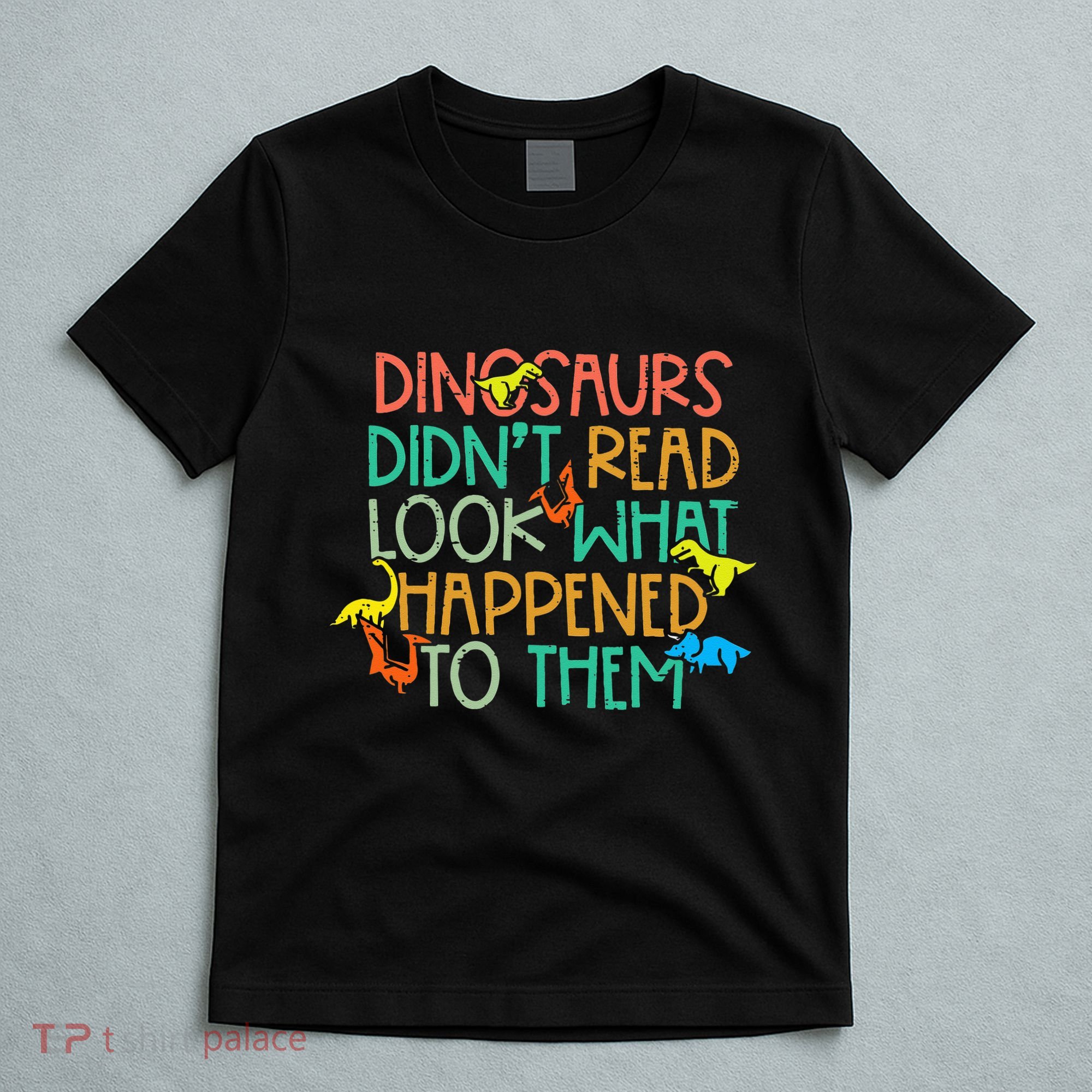 Dinosaurs Didnt Read Funny Book Lover teacher T-Shirt
