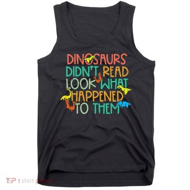 Dinosaurs Didnt Read Funny Book Lover teacher Tank Top