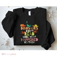 Dinosaurs Didnt Read Look What Happened To Them Teacher Sweatshirt thumb 2