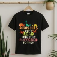 Dinosaurs Didnt Read Look What Happened To Them Teacher T-Shirt thumb 2