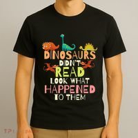 Dinosaurs Didnt Read Look What Happened To Them Teacher T-Shirt thumb 3