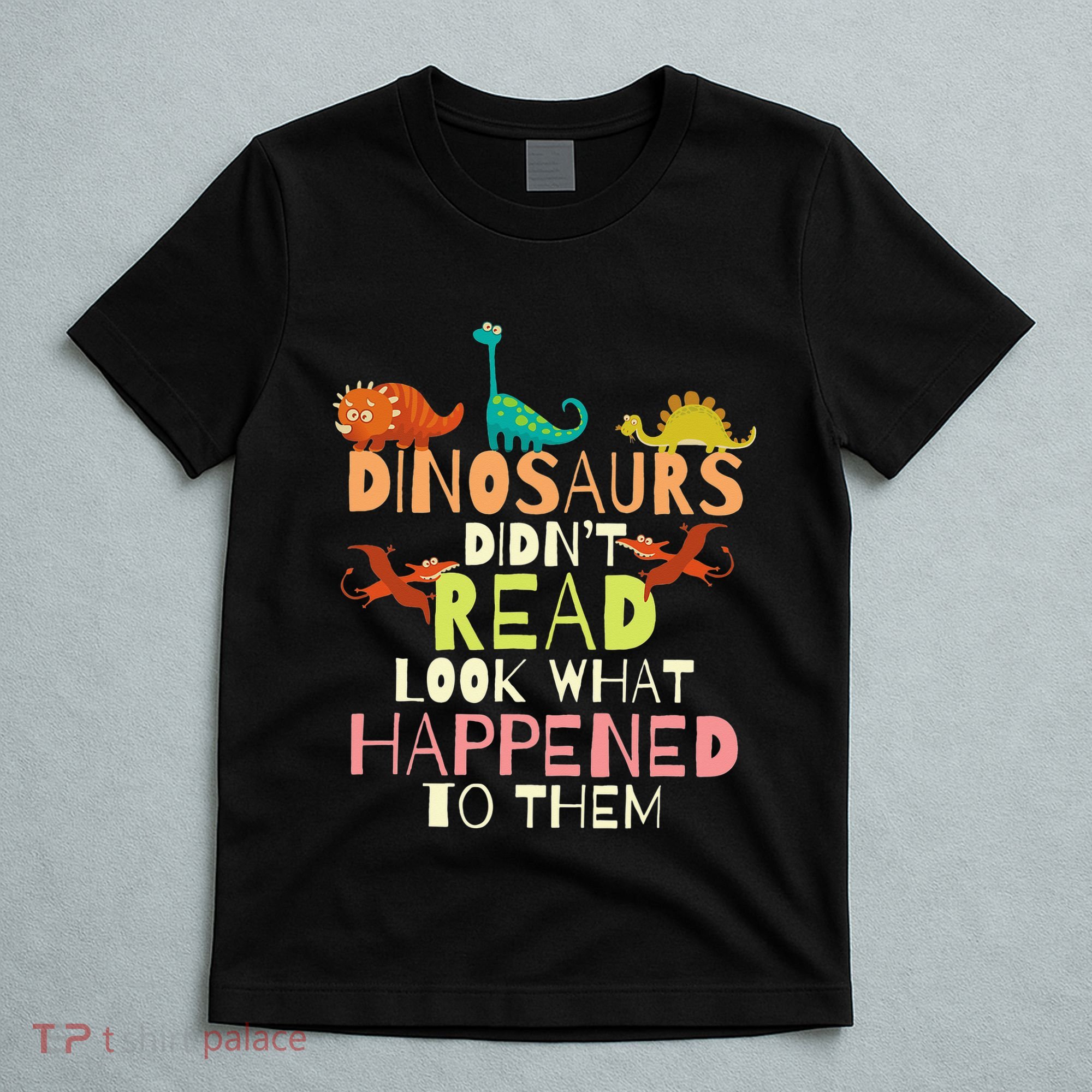 Dinosaurs Didnt Read Look What Happened To Them Teacher T-Shirt