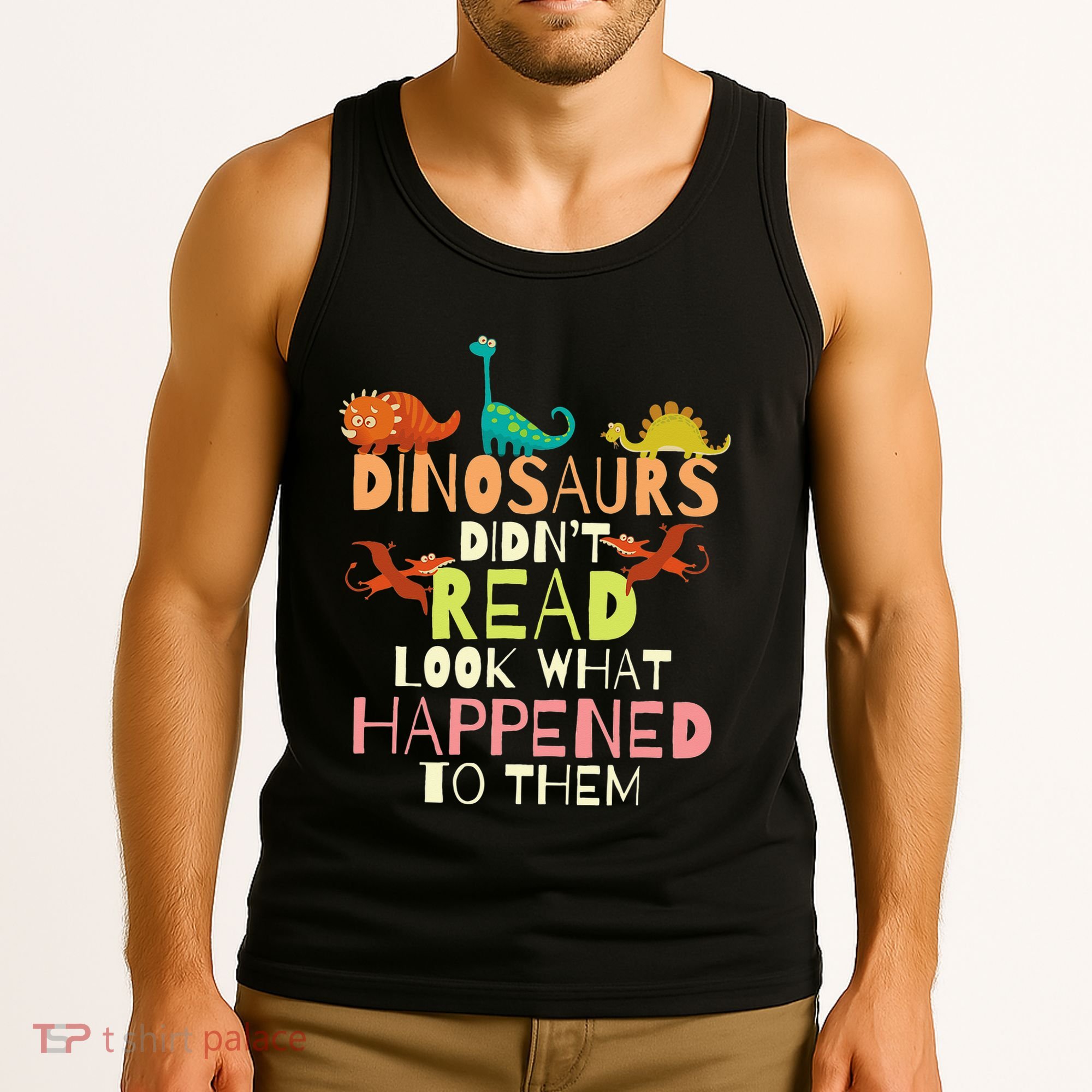 Dinosaurs Didnt Read Look What Happened To Them Teacher Tank Top