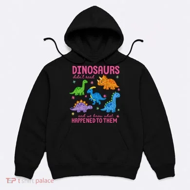 Dinosaurs Didn’t Read Hoodie