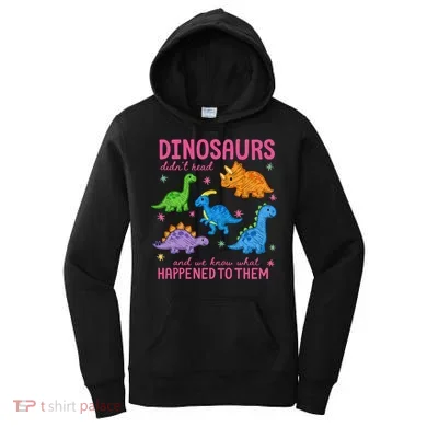 Dinosaurs Didn’t Read Women's Hoodie