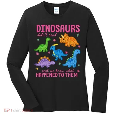 Dinosaurs Didn’t Read Women's Long Sleeve Shirt