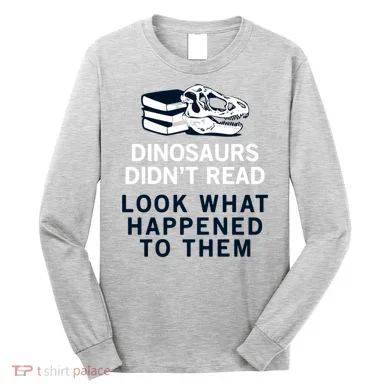 DINOSAURS DIDNT READ Long Sleeve Shirt