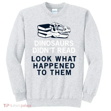 DINOSAURS DIDNT READ Sweatshirt