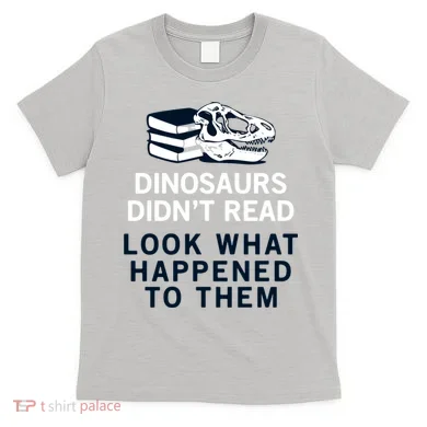 DINOSAURS DIDNT READ T-Shirt