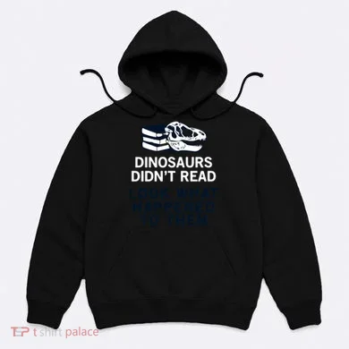 DINOSAURS DIDNT READ Hoodie