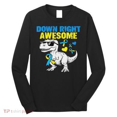 Dinosaur Down Right Awesome Down Syndrome Awareness Long Sleeve Shirt