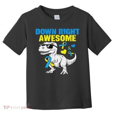 Dinosaur Down Right Awesome Down Syndrome Awareness Toddler T-Shirt