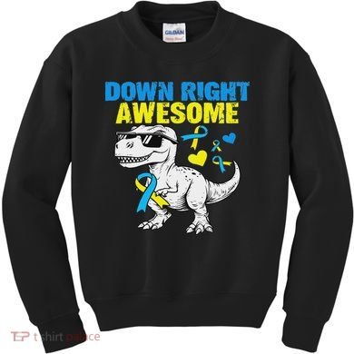 Dinosaur Down Right Awesome Down Syndrome Awareness Kids Sweatshirt