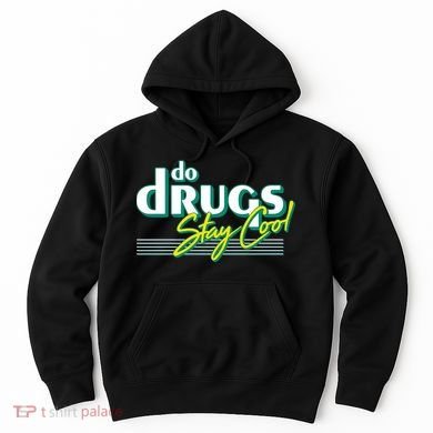 Do Drugs Stay Cool Hoodie