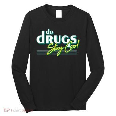 Do Drugs Stay Cool Long Sleeve Shirt