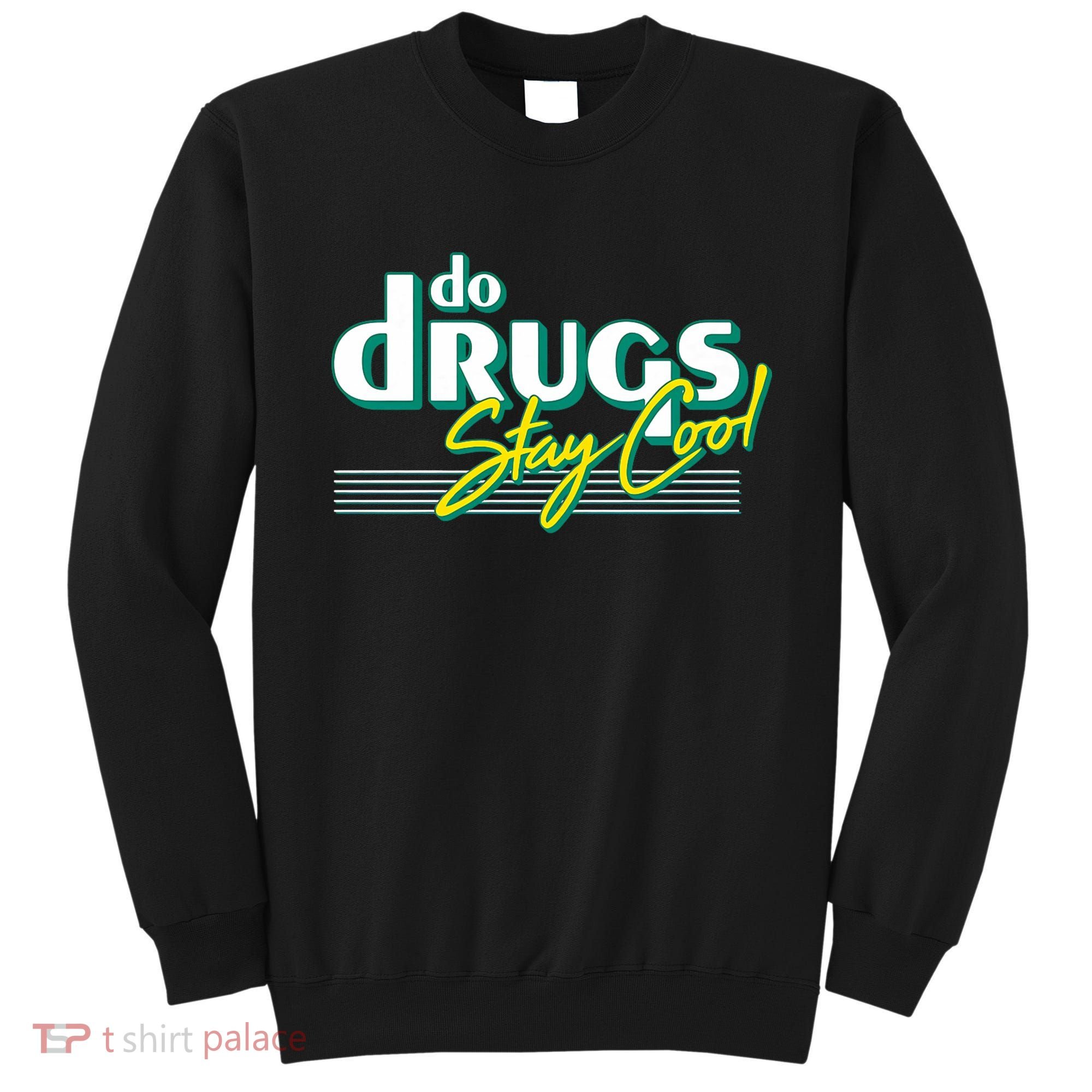 Do Drugs Stay Cool Sweatshirt