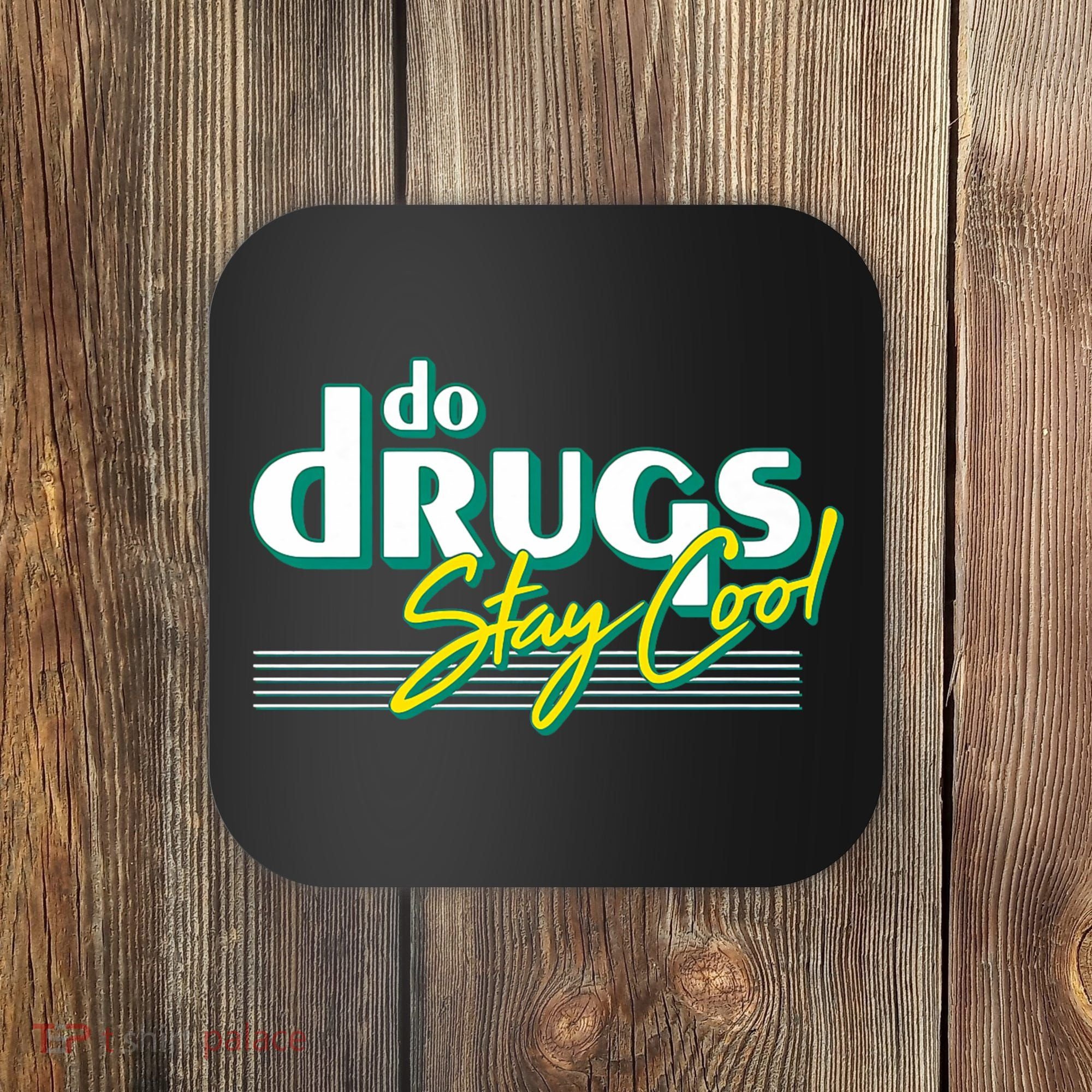 Do Drugs Stay Cool Coaster