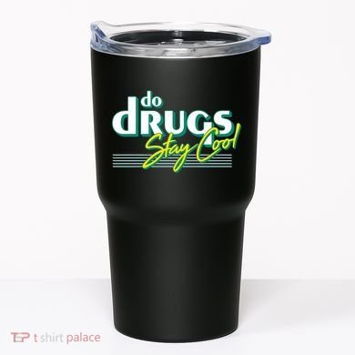 Do Drugs Stay Cool Tumbler