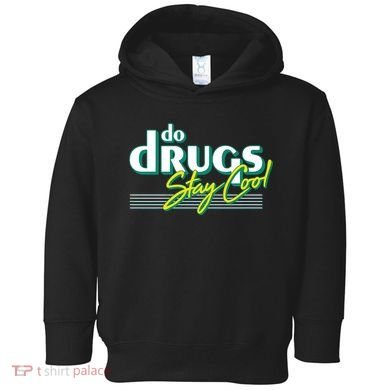 Do Drugs Stay Cool Toddler Hoodie