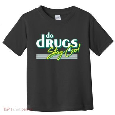 Do Drugs Stay Cool Toddler T-Shirt
