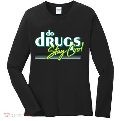 Do Drugs Stay Cool Women's Long Sleeve Shirt