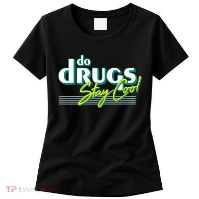 Do Drugs Stay Cool Women's T-Shirt