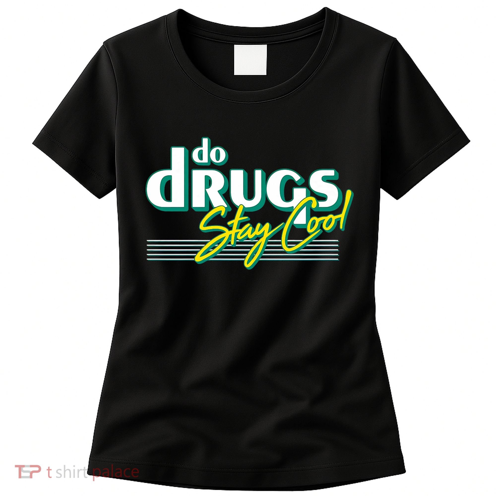 Do Drugs Stay Cool Women's T-Shirt