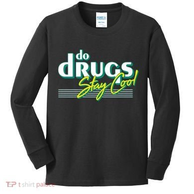 Do Drugs Stay Cool Kids Long Sleeve Shirt