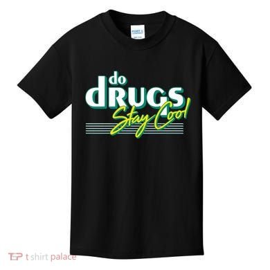 Do Drugs Stay Cool Kids T-Shirt